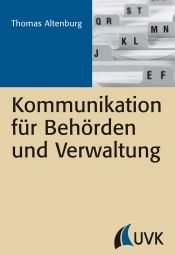book cover of Kommunikation für Behörden und Verwaltung by Thomas Altenburg
