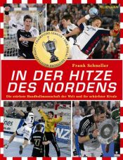 book cover of In der Hitze des Nordens - Die stärkste Handballmannschaft der Welt und ihr schärfster Rivale by Frank Schneller