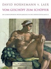 book cover of Vom Geschöpf zum Schöpfer: Die Genesisfresken Michelangelos in der Sixtinischen Kapelle by David Hornemann
