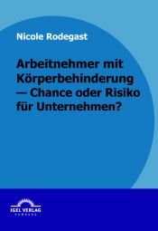 book cover of Arbeitnehmer mit Körperbehinderung - Chance oder Risko für Unternehmen? by Nicole Rodegast