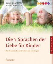 book cover of Die 5 Sprachen der Liebe für Kinder: Wie Kinder Liebe ausdrücken und empfangen by Gary D. Chapman|Ross Campbell
