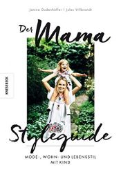 book cover of Der Mama Styleguide: Mode-, Wohn- und Lebensstil mit Kind by Janine Dudenhöffer|Jules Villbrandt