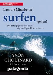 book cover of Lass die Mitarbeiter surfen gehen: Die Erfolgsgeschichte eines eigenwilligen Unternehmers by Naomi Klein|Yvon Chouinard