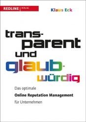 book cover of Transparent und glaubwürdig. Das optimale Online Reputation Management für Unternehmen by Klaus Eck