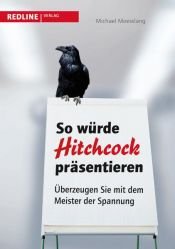 book cover of So würde Hitchcock präsentieren : überzeugen Sie mit dem Meister der Spannung by Michael Moesslang