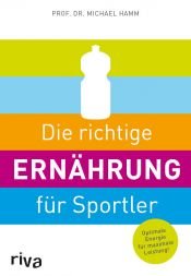 book cover of Die richtige Ernährung für Sportler: Optimale Energie für maximale Leistung by Michael Hamm