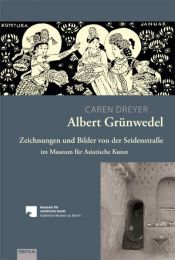 book cover of Albert Grünwedel: Zeichnungen und Bilder von der Seidenstraße im Museum für Asiatische Kunst by Caren Dreyer