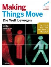 book cover of Making Things Move - deutsche Ausgabe: Die Welt bewegen by Dustyn Roberts