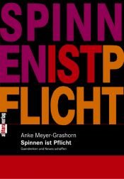 book cover of Spinnen ist Pflicht: Querdenken und Neues schaffen by Anke Meyer-Grashorn