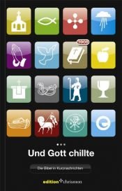 book cover of Und Gott chillte - Die Bibel in Kurznachrichten by author not known to readgeek yet