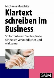 book cover of Klartext schreiben im Business: So formulieren Sie Ihre Texte schneller, verständlicher und wirksamer by Michaela Muschitz
