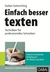 book cover of Einfach besser texten: Techniken für professionelleres Schreiben by Stefan Gottschling