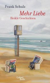 book cover of Mehr Liebe: heikle Geschichten by Frank Schulz