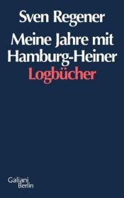 book cover of Meine Jahre mit Hamburg Heiner: Die Logbücher by Sven Regener