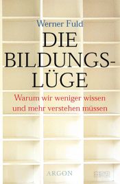 book cover of Die Bildungslüge. Warum wir weniger wissen und mehr verstehen müssen by Werner Fuld