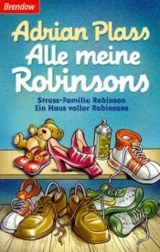 book cover of Alle meine Robinsons. Sonderausgabe. Stress-Familie Robinson by Adrian Plass
