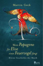 book cover of Wenn Papageno für Elise einen Feuervogel fängt: kleine Geschichte der Musik by Martin Geck