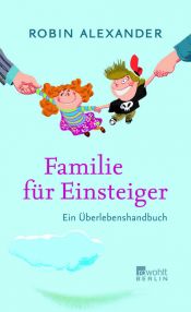 book cover of Familie für Einsteiger: Ein Überlebenshandbuch by Robin Alexander