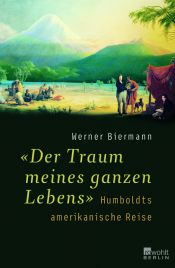 book cover of Der Traum meines ganzen Lebens : Humboldts amerikanische Reise by Werner Biermann
