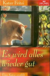 book cover of Kater Fritzi, eine Katze erzählt, Bd.3, Es wird alles wieder gut by Doris. Malsch