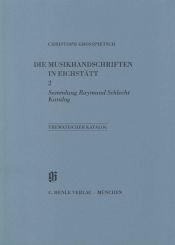 book cover of Die Musikhandschriften in Eichstätt: Sammlung Raymund Schlecht. Thematischer Katalog. Katalog: BD 2 by Christoph Grosspietsch