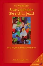 book cover of Bitte verändern Sie sich ... jetzt! by Richard Bandler