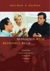 book cover of Beziehungs-Weise Beziehungs-Reich: Erfolgreiches Beziehungsmanagement in Beruf und Privatleben by Heike Blume