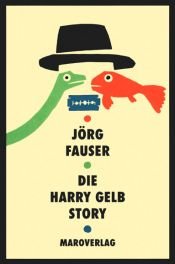 book cover of Die Harry Gelb Story by Jörg Fauser