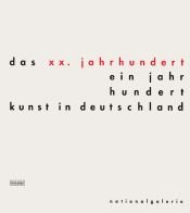 book cover of Das XX. Jahrhundert - ein Jahrhundert Kunst in Deutschand : Altes Museum, Neue Nationalgalerie, Hamburger Bahnhof ; [4. by Peter-Klaus Schuster