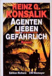 book cover of Agenten lieben gefährlich by Heinz G. Konsalik