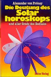 book cover of Die Deutung des Solarhoroskops und aller Grade des Zodiaks by Alexander von Pronay