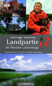 book cover of Landpartie 2. Im Norden unterwegs : Oldenburger Land, Müritz-Region, Ostholstein, Nordheide by Ulrich Koglin