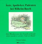 book cover of Ärzte, Apotheker und Patienten bei Wilhelm Busch: Drei Wochen war der Frosch so krank! Jetzt raucht er wieder, Gott sei Dank! by Wilhelm Busch