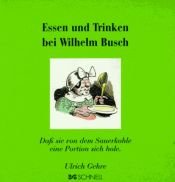 book cover of Essen und Trinken bei Wilhelm Busch: Daß sie von dem Sauerkohle eine Portion sich hole by Вилхелм Буш