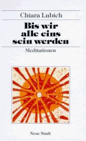 book cover of Bis wir alle eins sein werden. Meditationen by Chiara Lubich