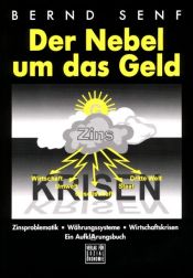 book cover of Der Nebel um das Geld: Zinsproblematik - Währungssysteme - Wirtschaftskrisen. Ein AufklArungsbuch by Bernd Senf