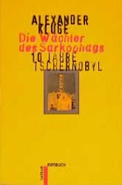 book cover of Die Wächter des Sarkophags. 10 Jahre Tschernobyl. by Alexander Kluge