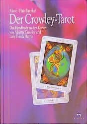 book cover of Der Crowley Tarot: Das Handbuch zu den Karten von Aleister Crowley und Lady Frieda Harris by Akron