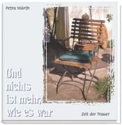 book cover of Und nichts ist mehr, wie es war. Zeit der Trauer by Petra Würth