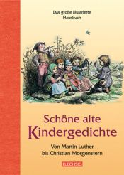 book cover of Schöne alte Kindergedichte: Von Martin Luther bis Christian Morgenstern. Das große illustrierte Hausbuch by Heinrich Pleticha