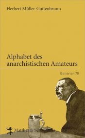 book cover of Alphabet des anarchistischen Amateurs by Herbert Müller-Guttenbrunn