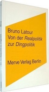 book cover of Von der Realpolitik zur Dingpolitik oder Wie man Dinge öffentlich macht by Bruno Latour