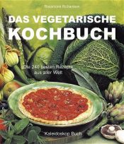 book cover of Das vegetarische Kochbuch. Die 240 besten Rezepte aus aller Welt by Rosamond Richardson