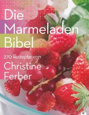 book cover of Die Marmeladen-Bibel: 270 Rezepte von Christine Ferber by Christine Ferber