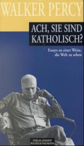 book cover of Ach, Sie sind katholisch? by Walker Percy