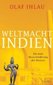 book cover of Weltmacht Indien : die neue Herausforderung des Westens by Olaf Ihlau