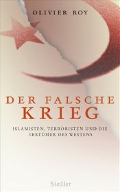 book cover of Der falsche Krieg: Islamisten, Terroristen und die Irrtümer des Westens by Olivier Roy