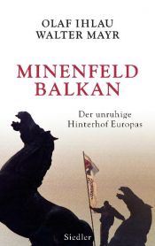 book cover of Minenfeld Balkan: Der unruhige Hinterhof Europas by Olaf Ihlau