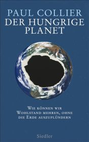 book cover of der hungrige Planet : wie können wir Wohlstand mehren, ohne die Erde auszuplündern by Paul Collier