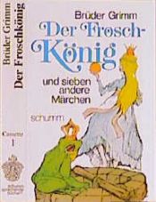 book cover of Der Froschkönig und sieben andere Märchen: Der Froschkonig Und Sieben Andere Marchen by Jacob Ludwig Karl Grimm